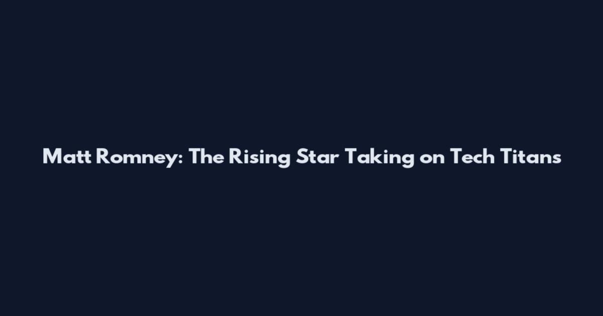 Matt Romney: The Rising Star Taking on Tech Titans