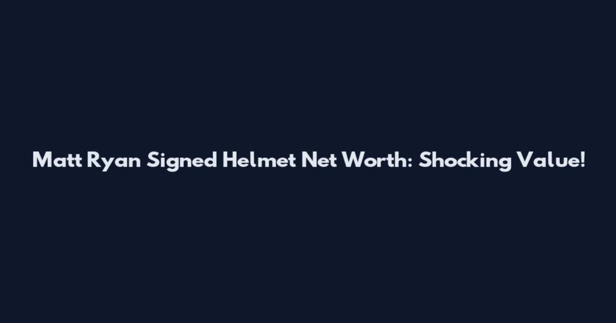 Matt Ryan Signed Helmet Net Worth: Shocking Value!