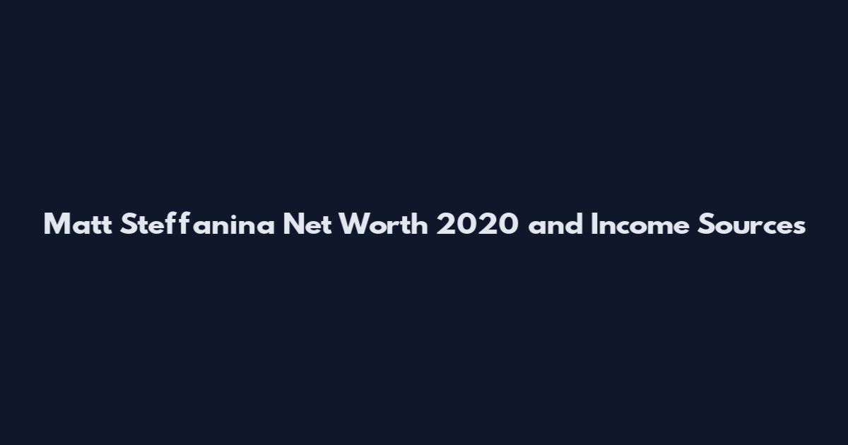 Matt Steffanina Net Worth 2020 and Income Sources