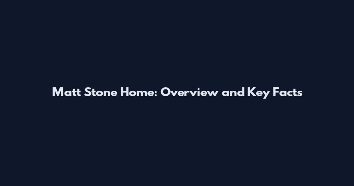 Matt Stone Home: Overview and Key Facts