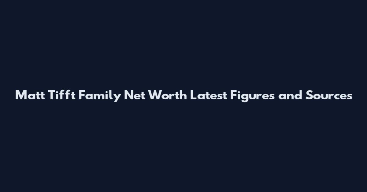 Matt Tifft Family Net Worth Latest Figures and Sources
