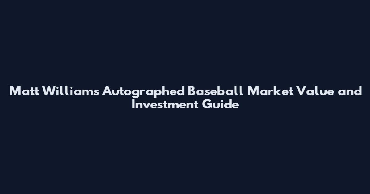 Matt Williams Autographed Baseball Market Value and Investment Guide