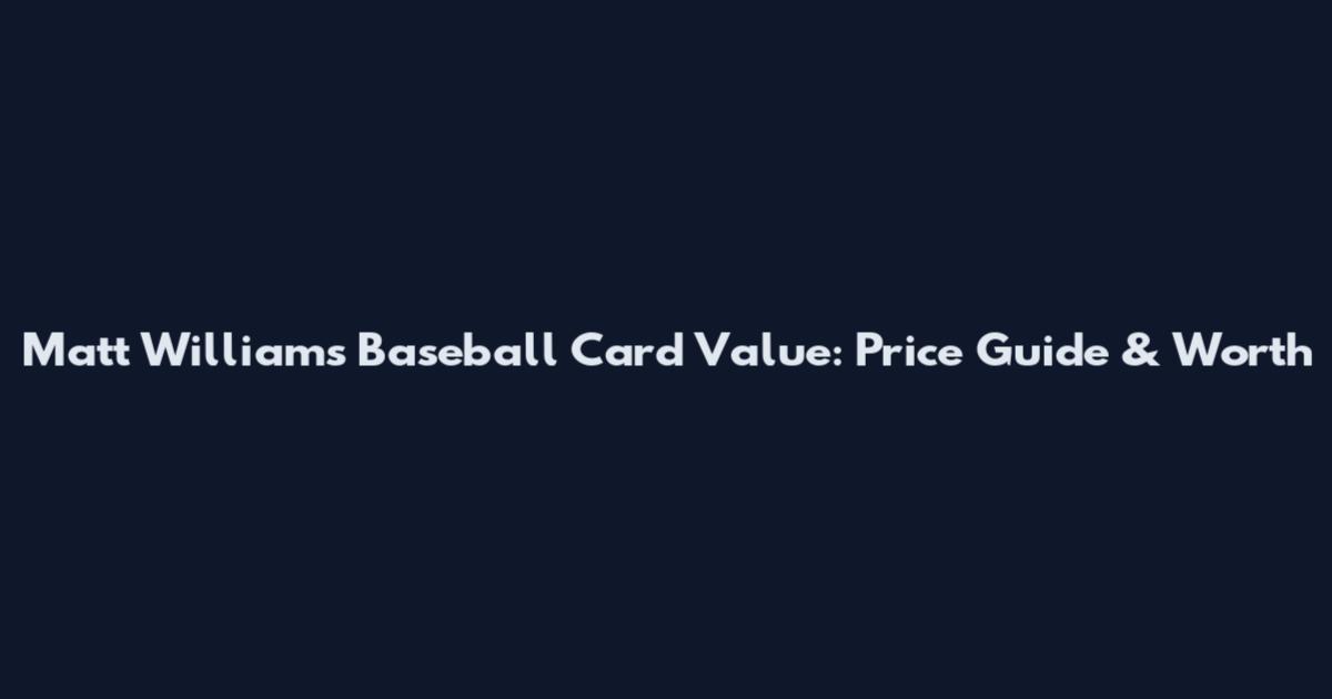 Matt Williams Baseball Card Value: Price Guide & Worth