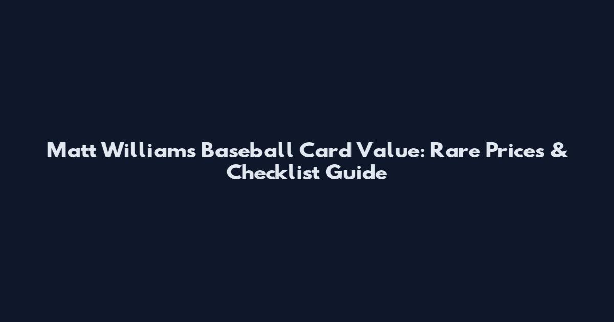 Matt Williams Baseball Card Value: Rare Prices & Checklist Guide