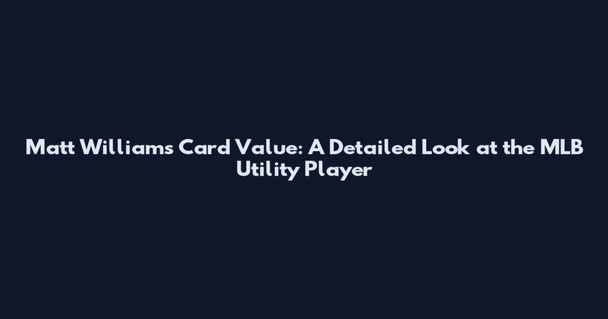 Matt Williams Card Value: A Detailed Look at the MLB Utility Player