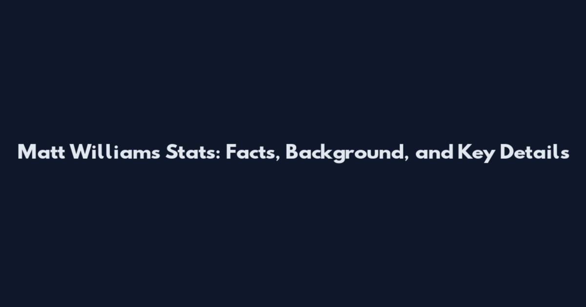 Matt Williams Stats: Facts, Background, and Key Details