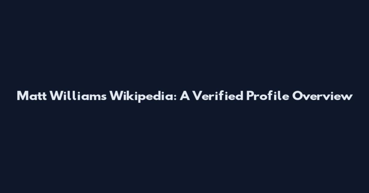 Matt Williams Wikipedia: A Verified Profile Overview
