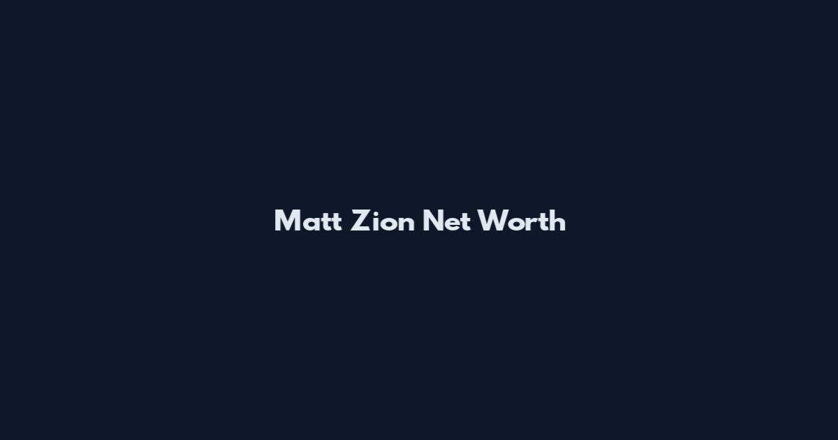 Matt Zion Net Worth