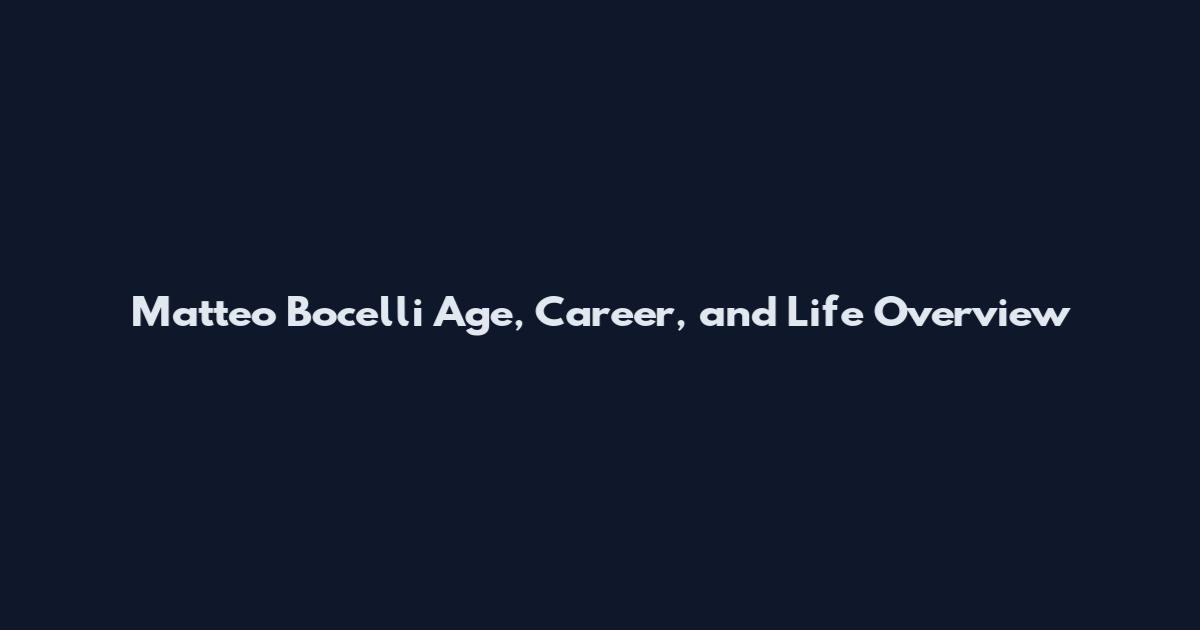 Matteo Bocelli Age, Career, and Life Overview
