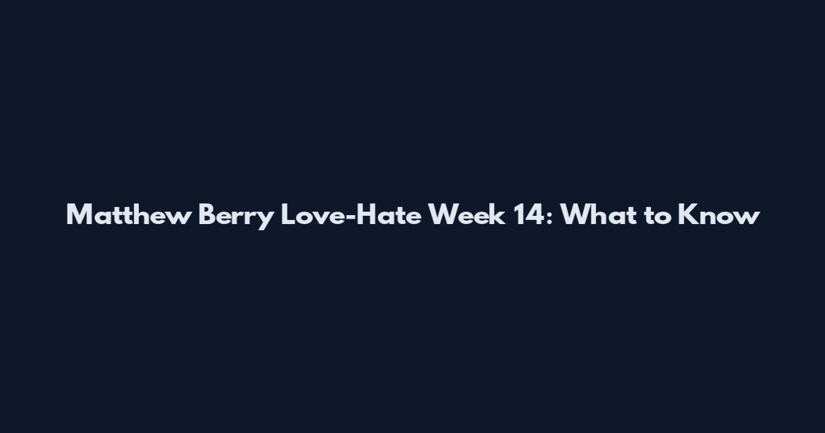 Matthew Berry Love-Hate Week 14: What to Know