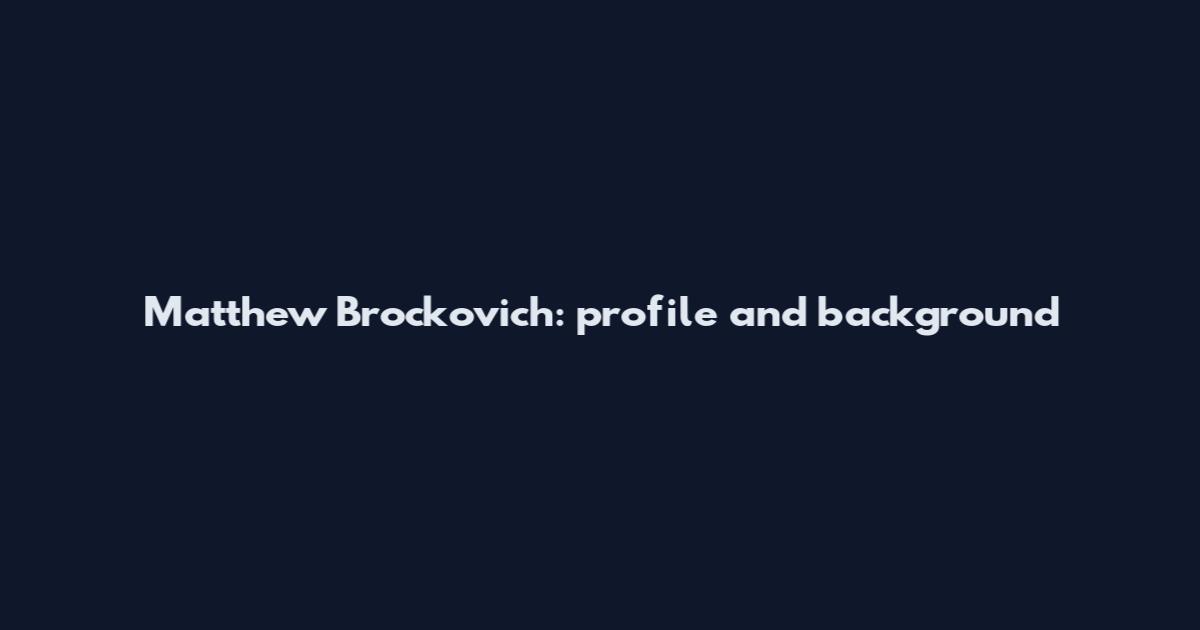 Matthew Brockovich: profile and background