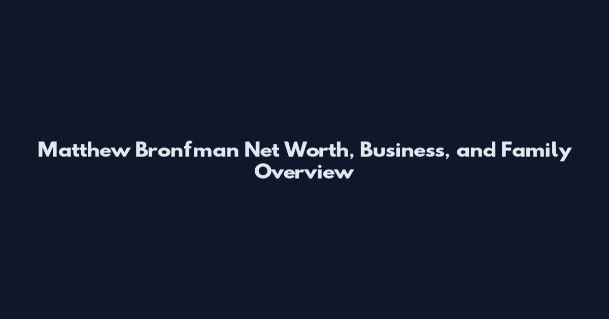 Matthew Bronfman Net Worth, Business, and Family Overview