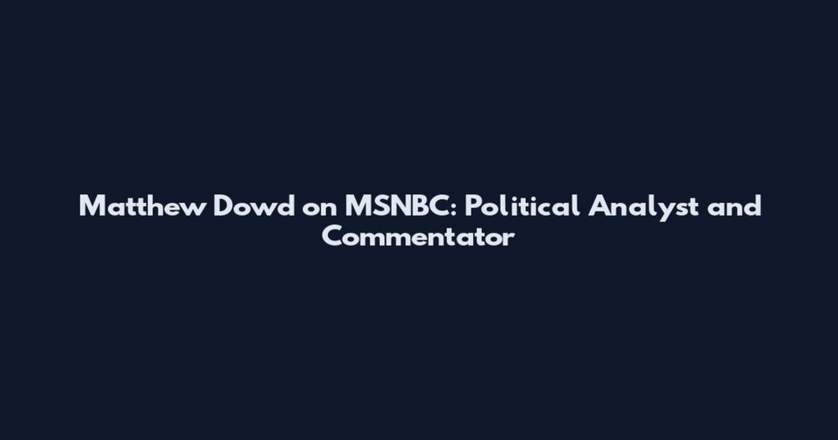 Matthew Dowd on MSNBC: Political Analyst and Commentator