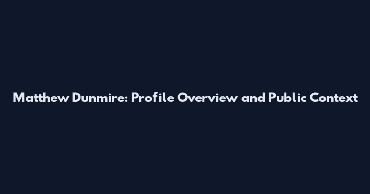Matthew Dunmire: Profile Overview and Public Context