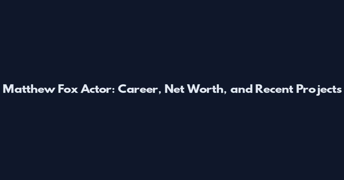 Matthew Fox Actor: Career, Net Worth, and Recent Projects