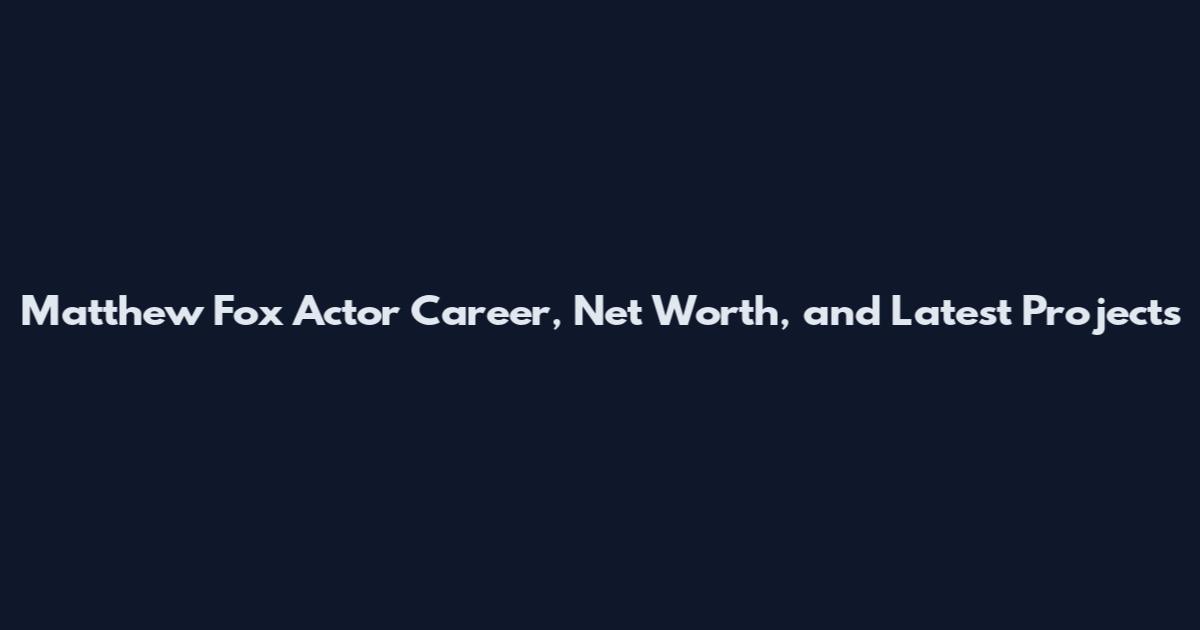 Matthew Fox Actor Career, Net Worth, and Latest Projects