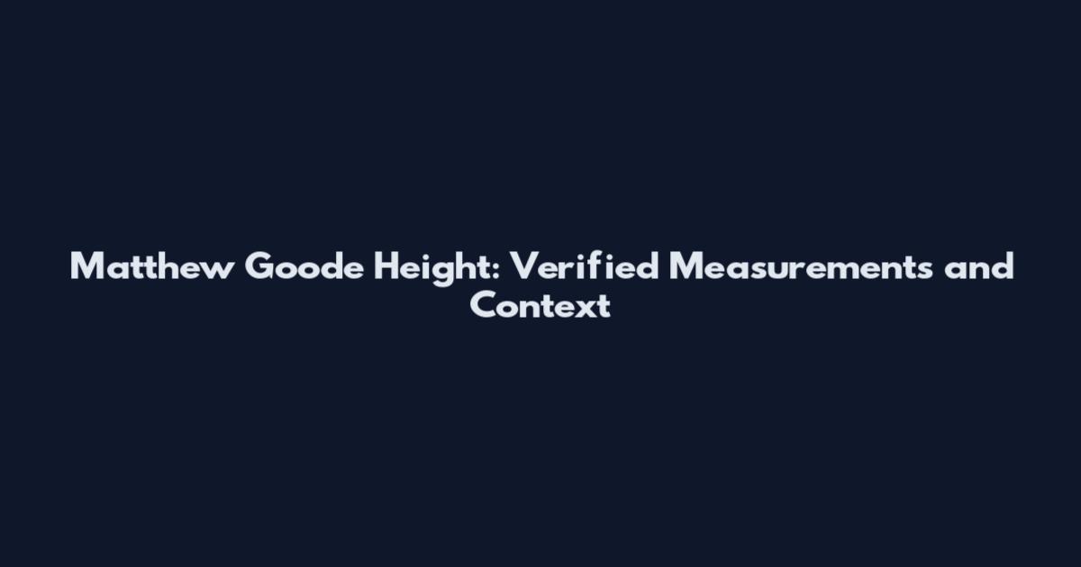Matthew Goode Height: Verified Measurements and Context