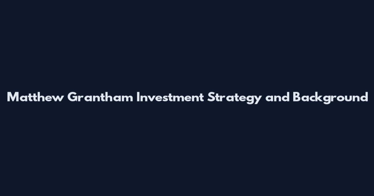 Matthew Grantham Investment Strategy and Background