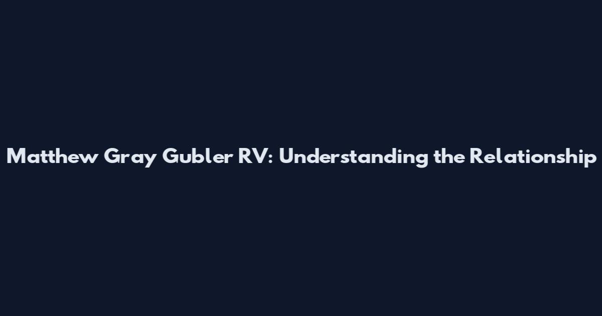 Matthew Gray Gubler RV: Understanding the Relationship