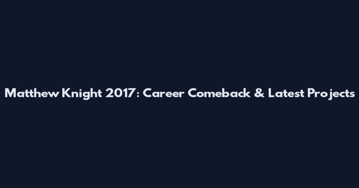 Matthew Knight 2017: Career Comeback & Latest Projects