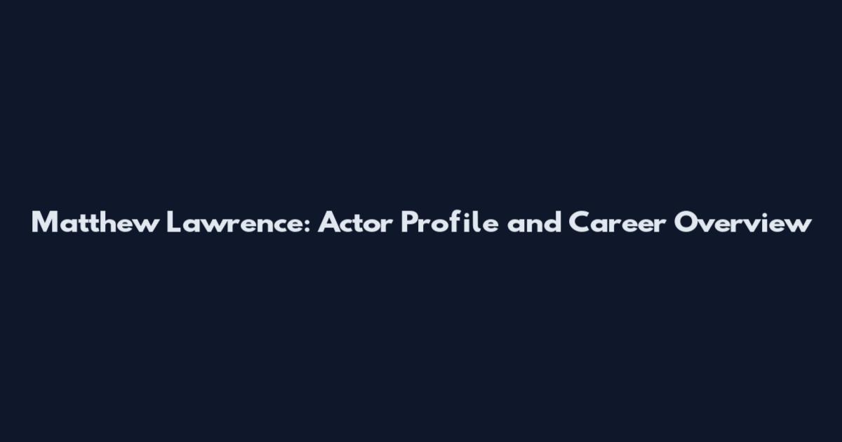 Matthew Lawrence: Actor Profile and Career Overview
