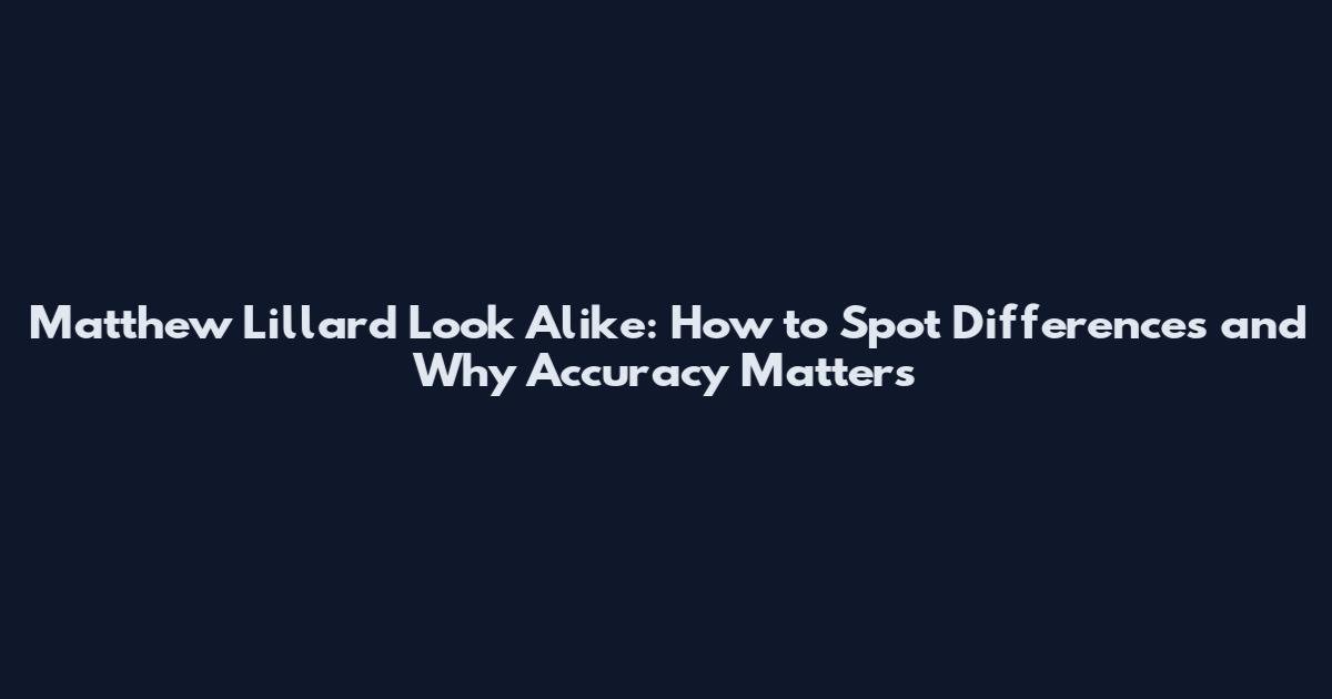 Matthew Lillard Look Alike: How to Spot Differences and Why Accuracy Matters