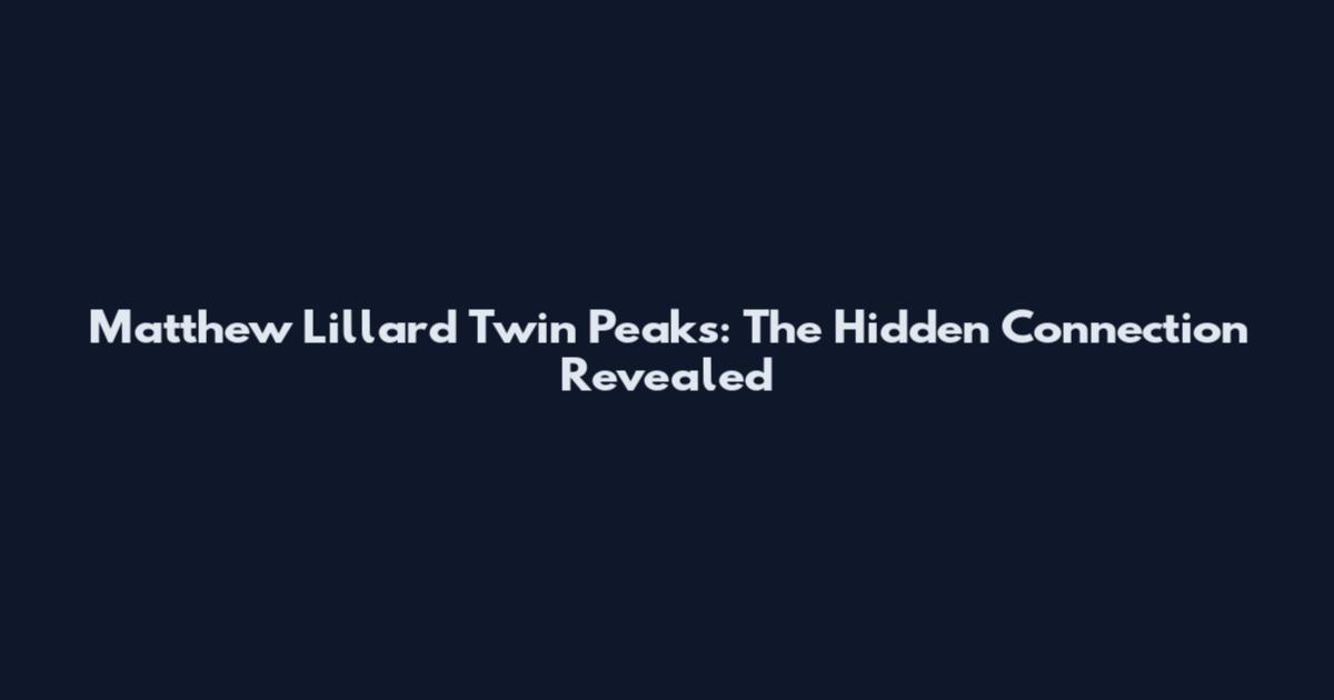 Matthew Lillard Twin Peaks: The Hidden Connection Revealed