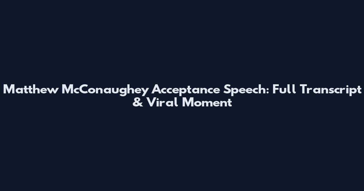 Matthew McConaughey Acceptance Speech: Full Transcript & Viral Moment