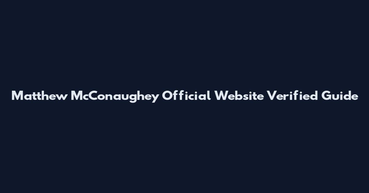 Matthew McConaughey Official Website Verified Guide