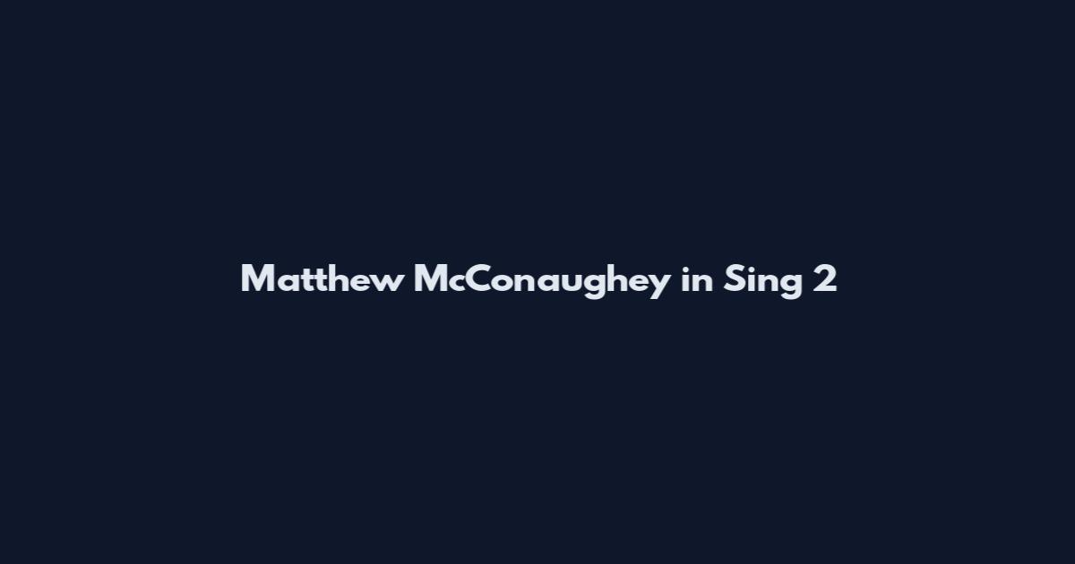 Matthew McConaughey in Sing 2