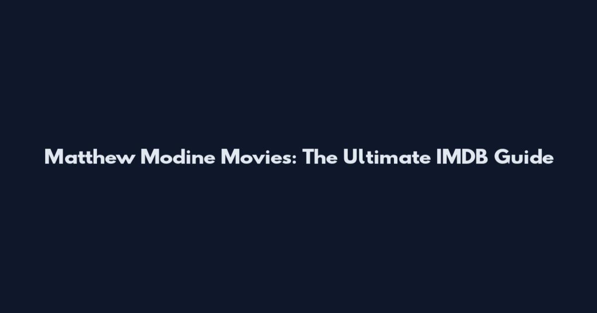 Matthew Modine Movies: The Ultimate IMDB Guide