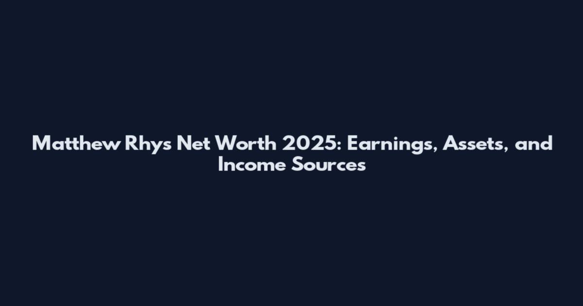 Matthew Rhys Net Worth 2025: Earnings, Assets, and Income Sources
