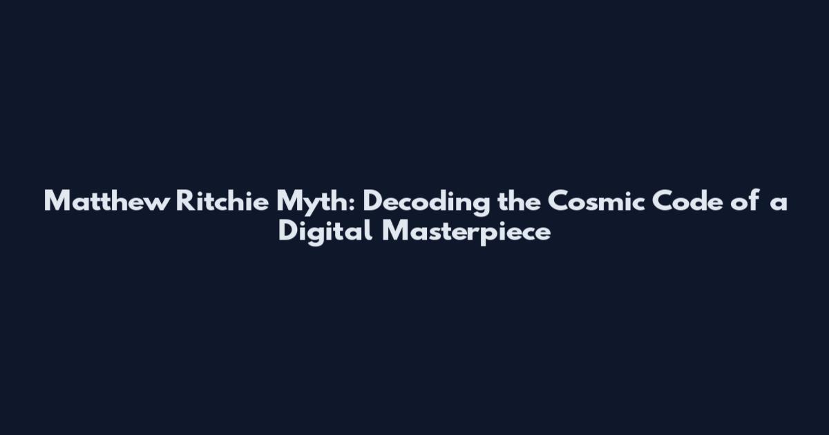 Matthew Ritchie Myth: Decoding the Cosmic Code of a Digital Masterpiece