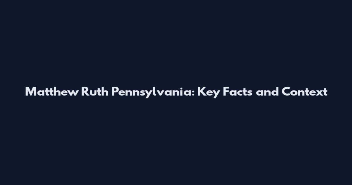 Matthew Ruth Pennsylvania: Key Facts and Context