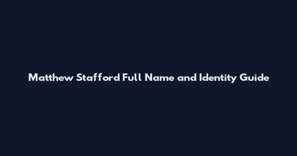 Matthew Stafford Full Name and Identity Guide