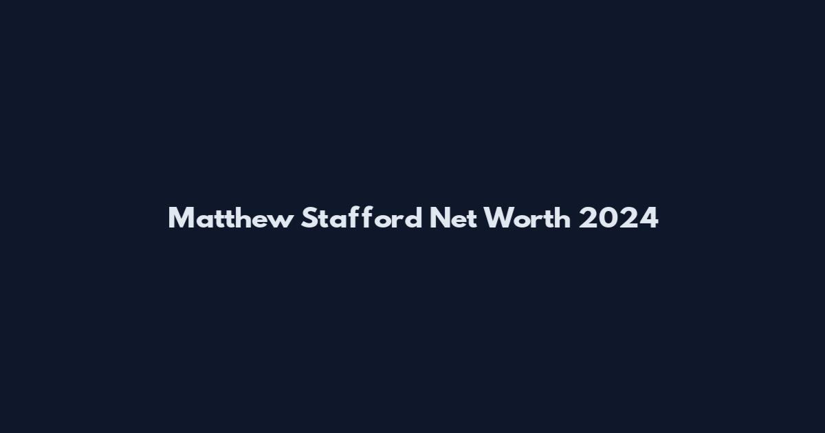 Matthew Stafford Net Worth 2024