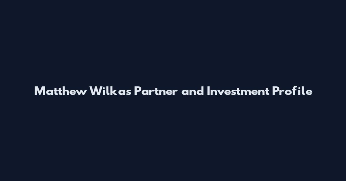 Matthew Wilkas Partner and Investment Profile