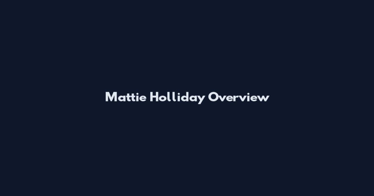 Mattie Holliday Overview