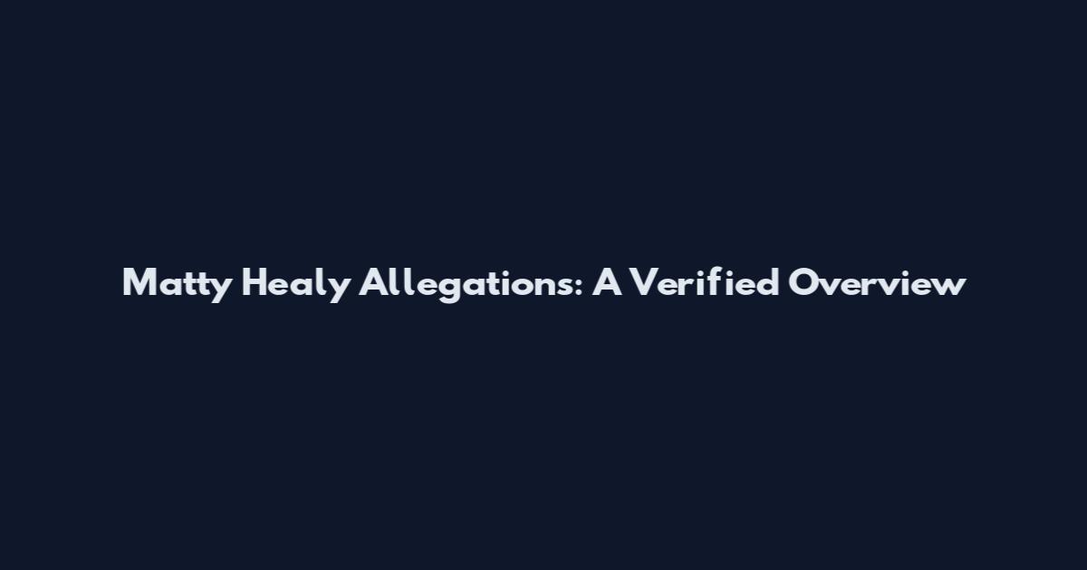 Matty Healy Allegations: A Verified Overview