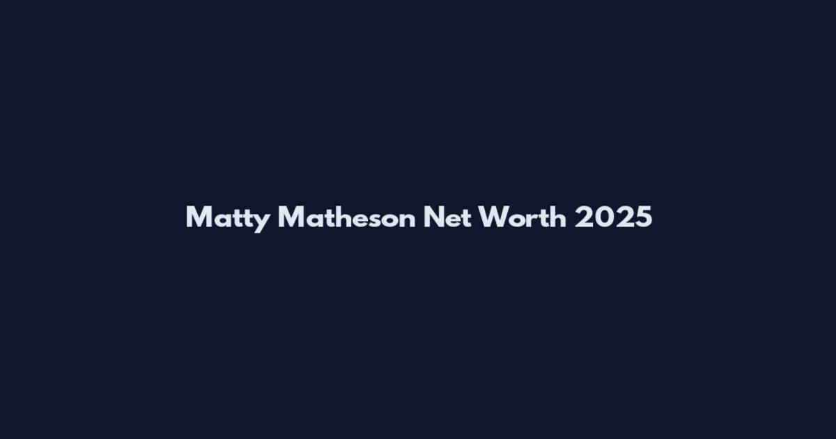 Matty Matheson Net Worth 2025