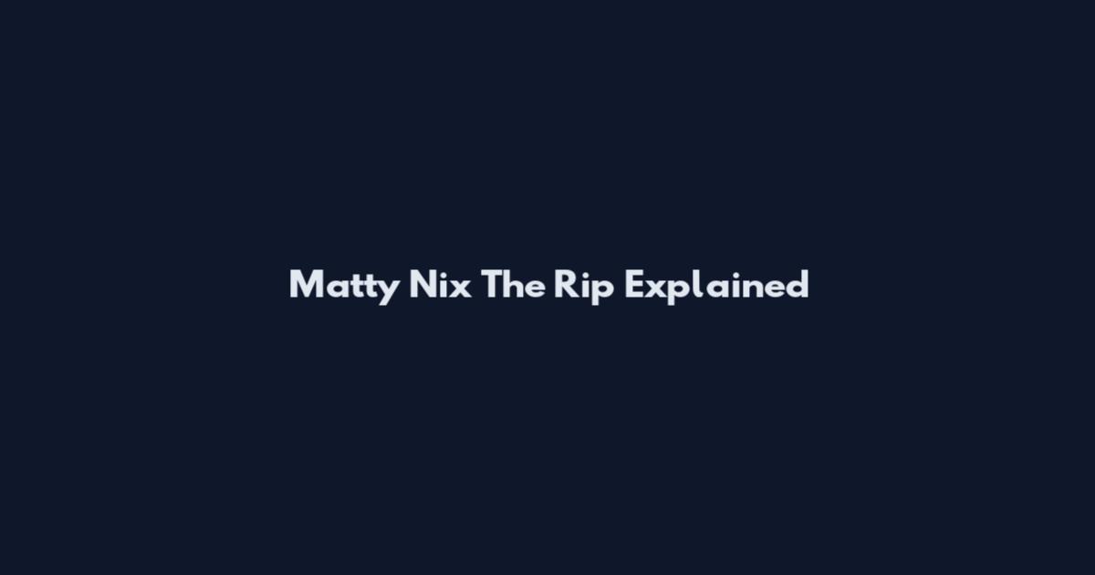 Matty Nix The Rip Explained