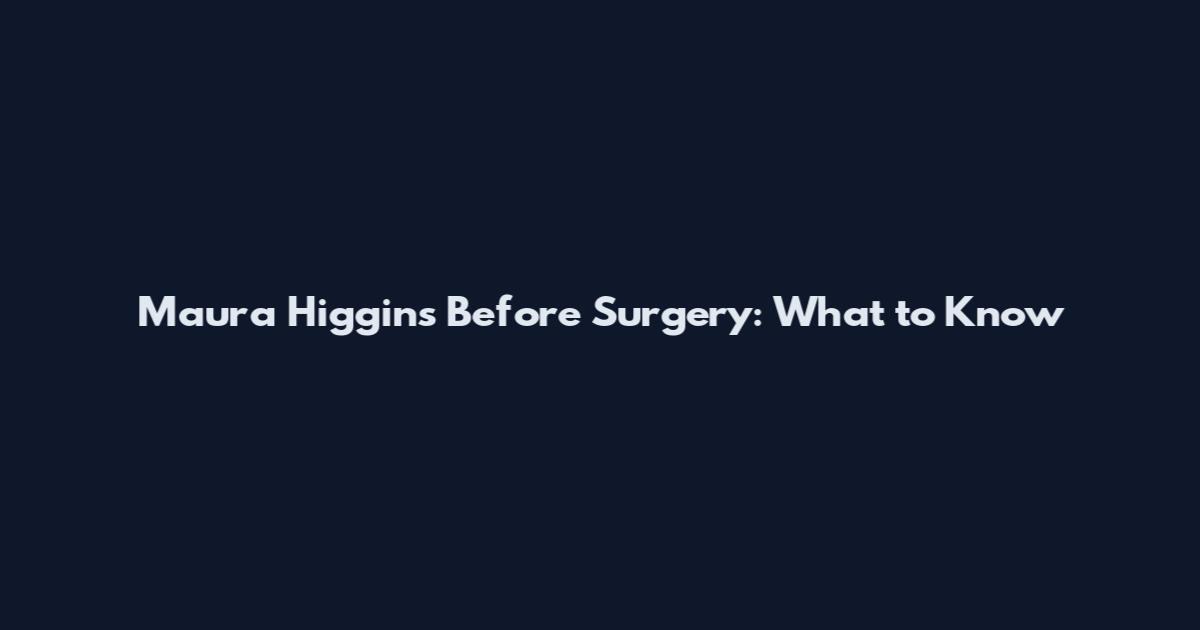 Maura Higgins Before Surgery: What to Know