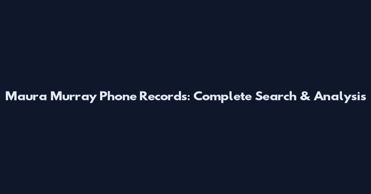 Maura Murray Phone Records: Complete Search & Analysis