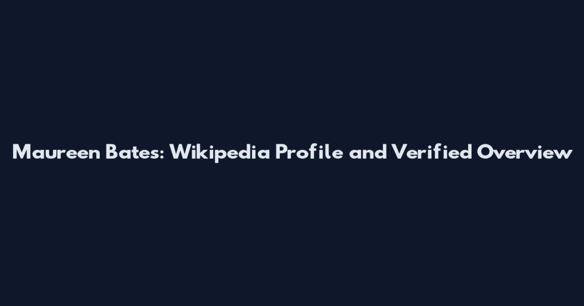 Maureen Bates: Wikipedia Profile and Verified Overview