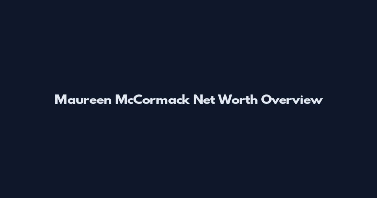 Maureen McCormack Net Worth Overview