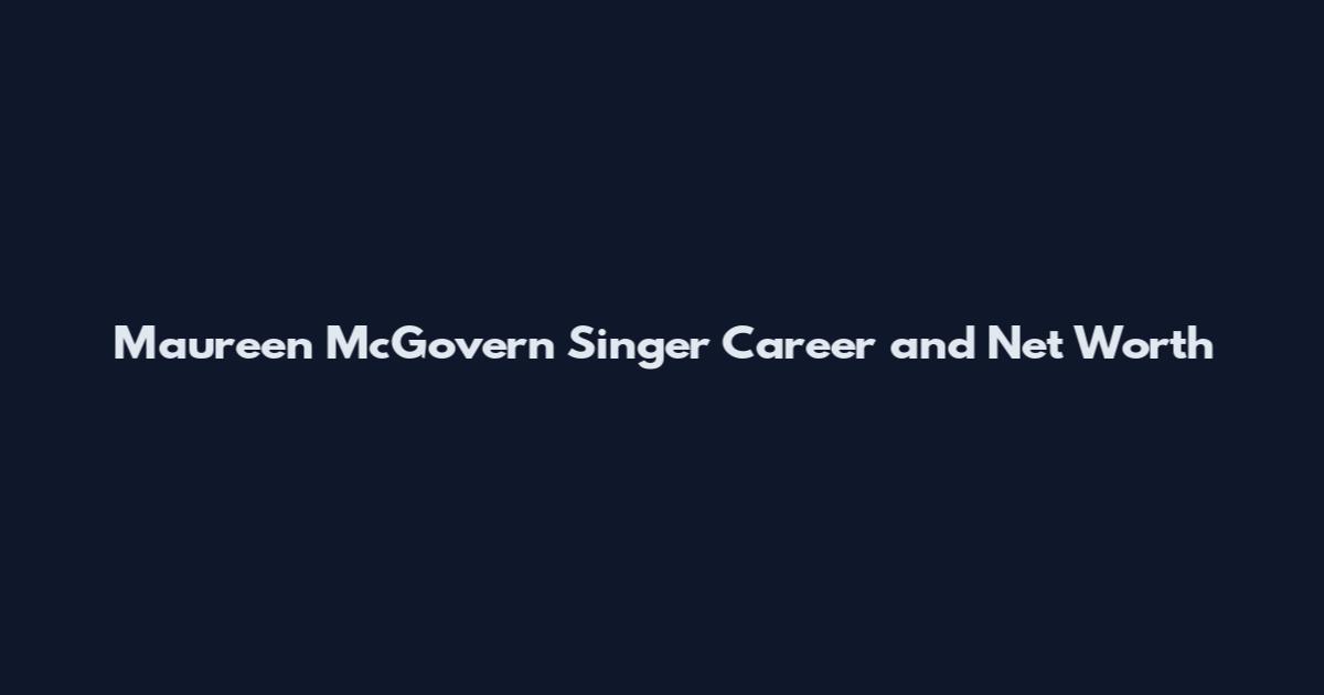 Maureen McGovern Singer Career and Net Worth