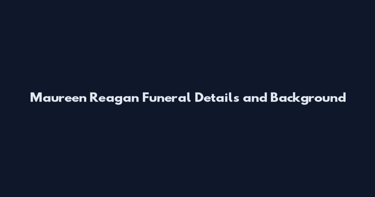 Maureen Reagan Funeral Details and Background