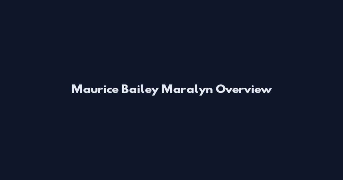 Maurice Bailey Maralyn Overview