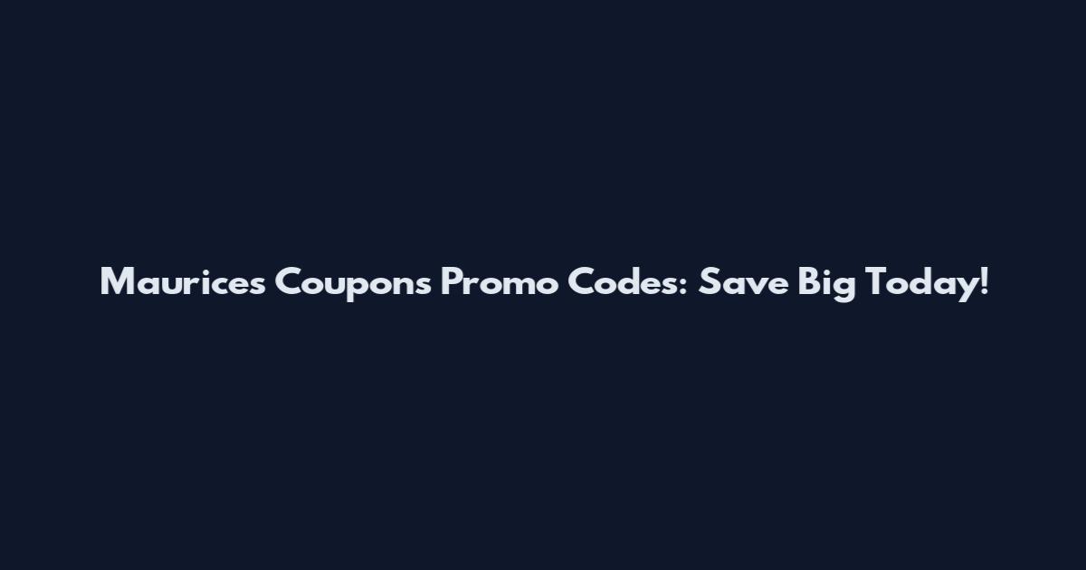Maurices Coupons Promo Codes: Save Big Today!