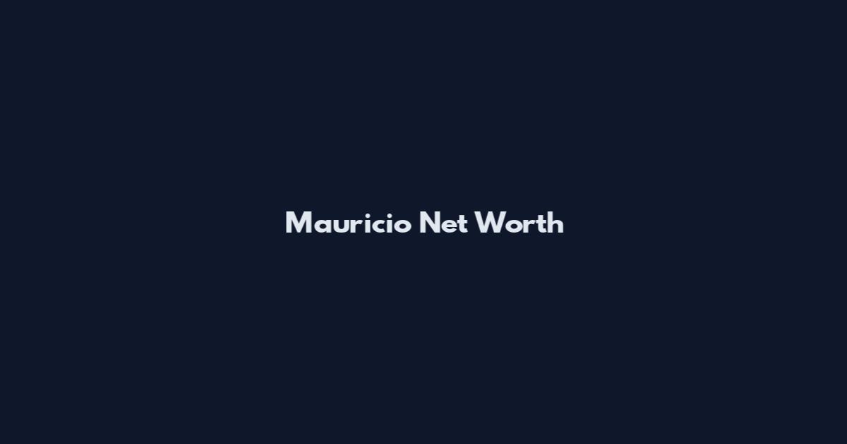Mauricio Net Worth